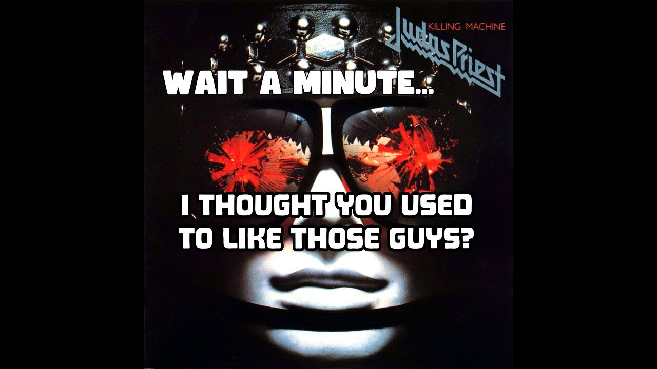 Judas Priest | Wait... I thought you used to like these guys? | Judas Priest