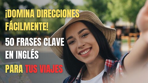 🔥 50 Frases Clave en Inglés para tus Viajes: ¡Domina Direcciones Fácilmente! 🌍