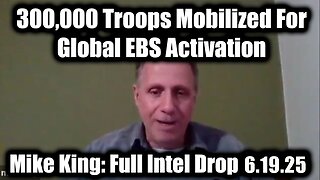 Mike King Update 6.19.25: Trump/Q Secret, 300,000 Troops Mobilized For Global EBS Activation