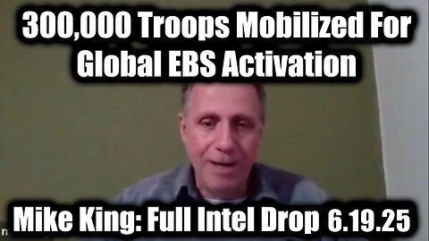 Mike King Update 6.19.25: Trump/Q Secret, 300,000 Troops Mobilized For Global EBS Activation