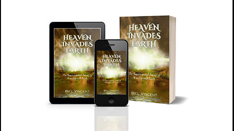 Heaven Invades Earth: The Supernatural Power of Worship and Faith by Bill Vincent