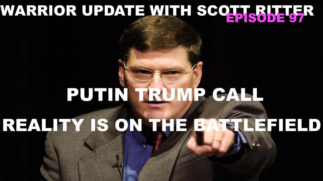 WARRIOR UPDATE WITH SCOTT RITTER EP - 97 - PHONE CALL DIPLOMACY - REALITY IS ON THE BATTLEFIELD -