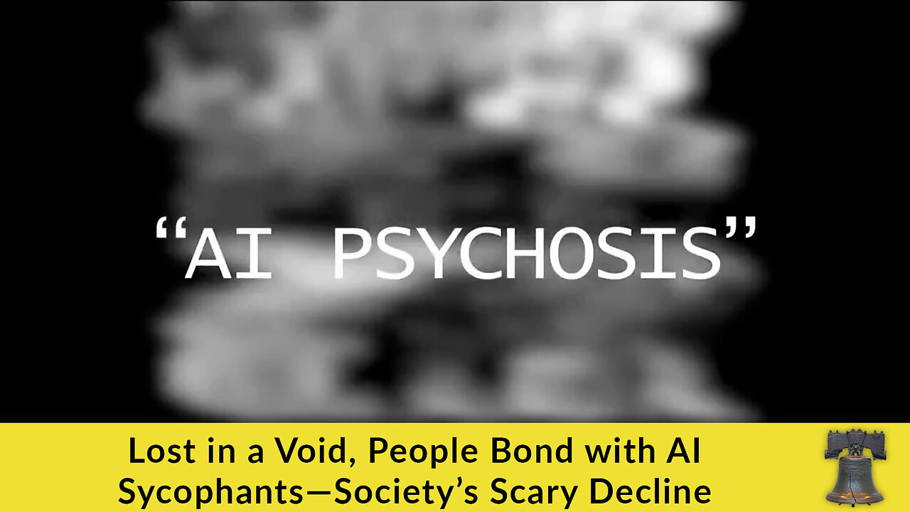 Lost in a Void, People Bond with AI Sycophants—Society’s Scary Decline