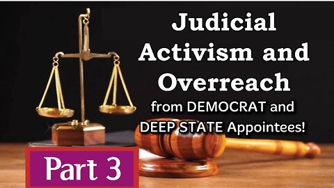 Sun-Aug3 Part 3 Activist Judges and Judicial Overreach