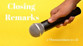 2 Thessalonians 3:1-18 (Teaching Only), "Closing Remarks"