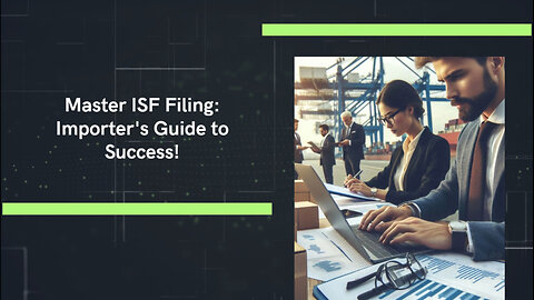 Mastering ISF Filing: Essential Tips for Import Success!