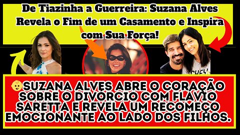Bomba! Fim de uma Era: #SuzanaAlves, a #Tiazinha, se Separa do marido #FlavioSaretta, após 15 Anos!.