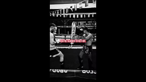 You’re scared to get hit.