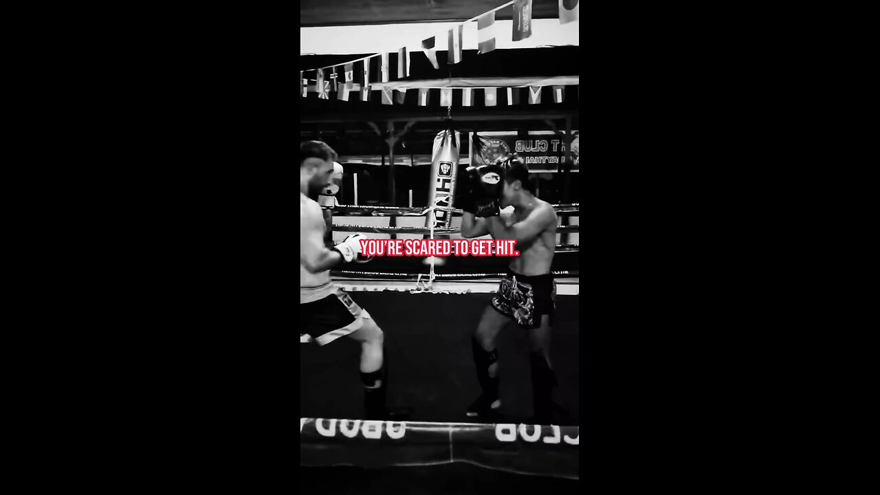 You’re scared to get hit.