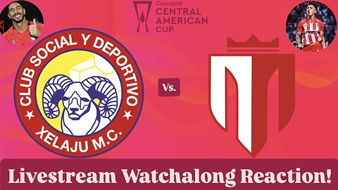 CSD Xelajú MC Vs. Real Estelí FC 2025 CONCACAF Central American Cup Group Stage Live Watchalong