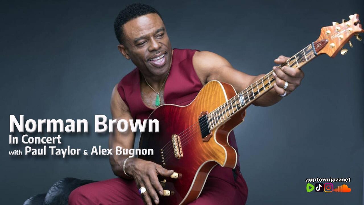 🎟️ 🎶 Norman Brown In Concert