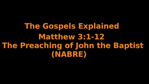 The Gospels Explained - Matthew 3:1-12 - The Preaching of John the Baptist - (NABRE)