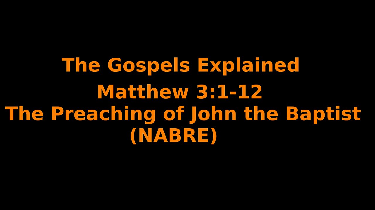 The Gospels Explained - Matthew 3:1-12 - The Preaching of John the Baptist - (NABRE)