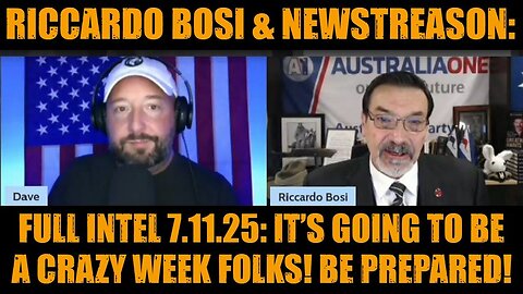 Riccardo Bosi & NewsTreason: Full Intel 7.11.25: It’s Going To Be A Crazy Week Folks! Be Prepared!