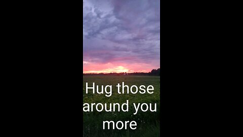 Hug the ones you love