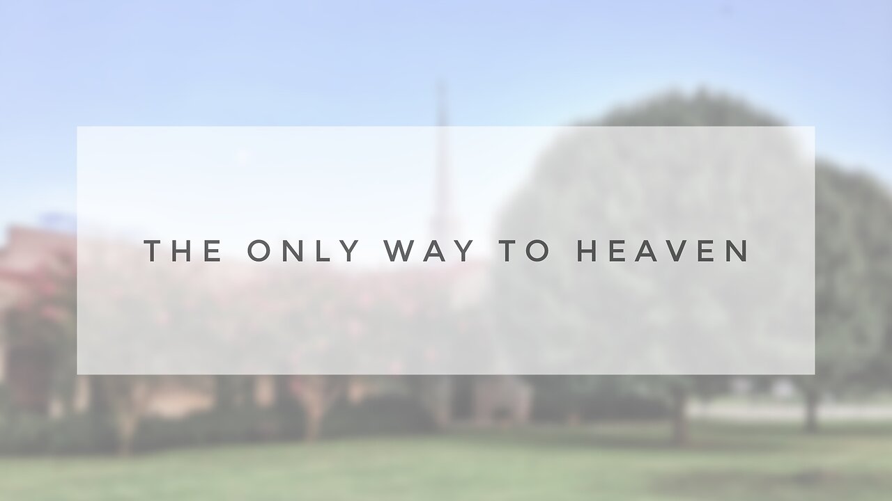 Sunday Sermon - The Only Way to Heaven