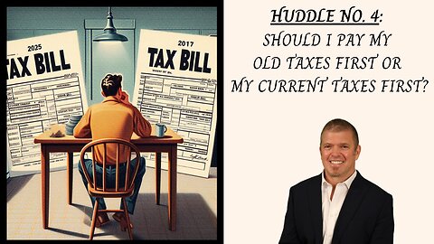 Huddle No. 4 - Should I pay my old taxes first or my current taxes first?