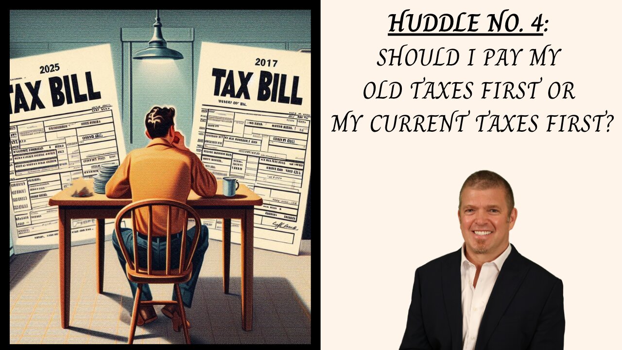 Huddle No. 4 - Should I pay my old taxes first or my current taxes first?
