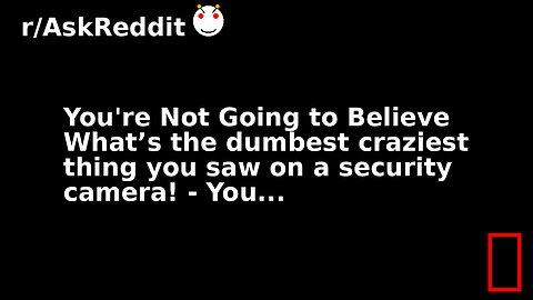 You're Not Going to Believe What’s the dumbest craziest thing you saw on a security camera! - You...