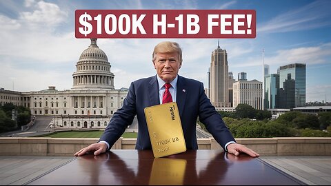 Trump’s $100K H-1B Fee & “Gold Card” Visa Shock