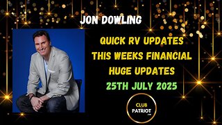 Jon Dowling Quick RV Updates 25th July 2025 Latest Updates