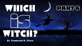 Which Is Witch [Part 6] - Dr. Frederick K. Price