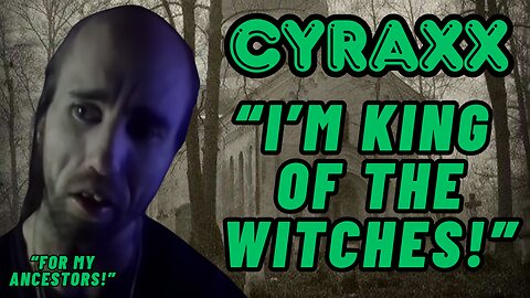 Cyraxx: "I'm King of the Witches! | Lolcow Update