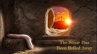 The Stone Has Been Rolled Away