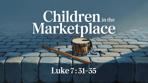 Children in the Marketplace | Luke 7:31–35 | Live Stream 🎥 | Ontario, Oregon