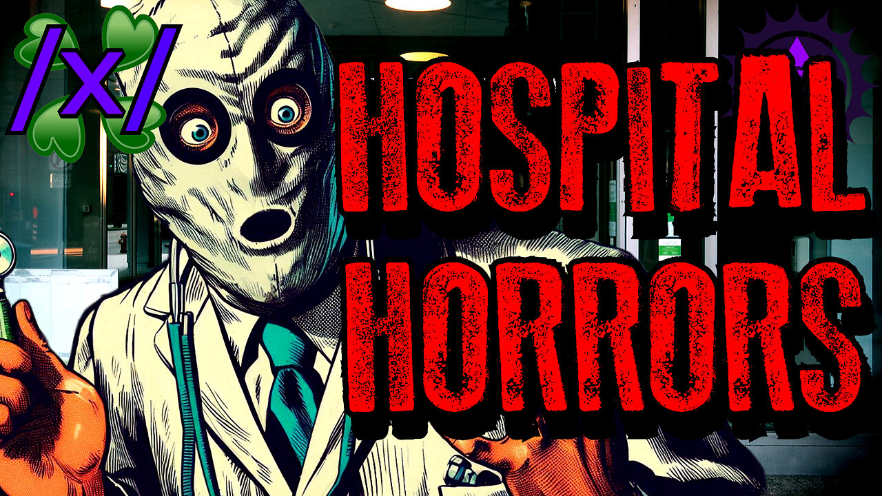 Hospital Horrors That Make You Doubt the Industry | 4chan /x/ Bizarre Greentext Stories Thread