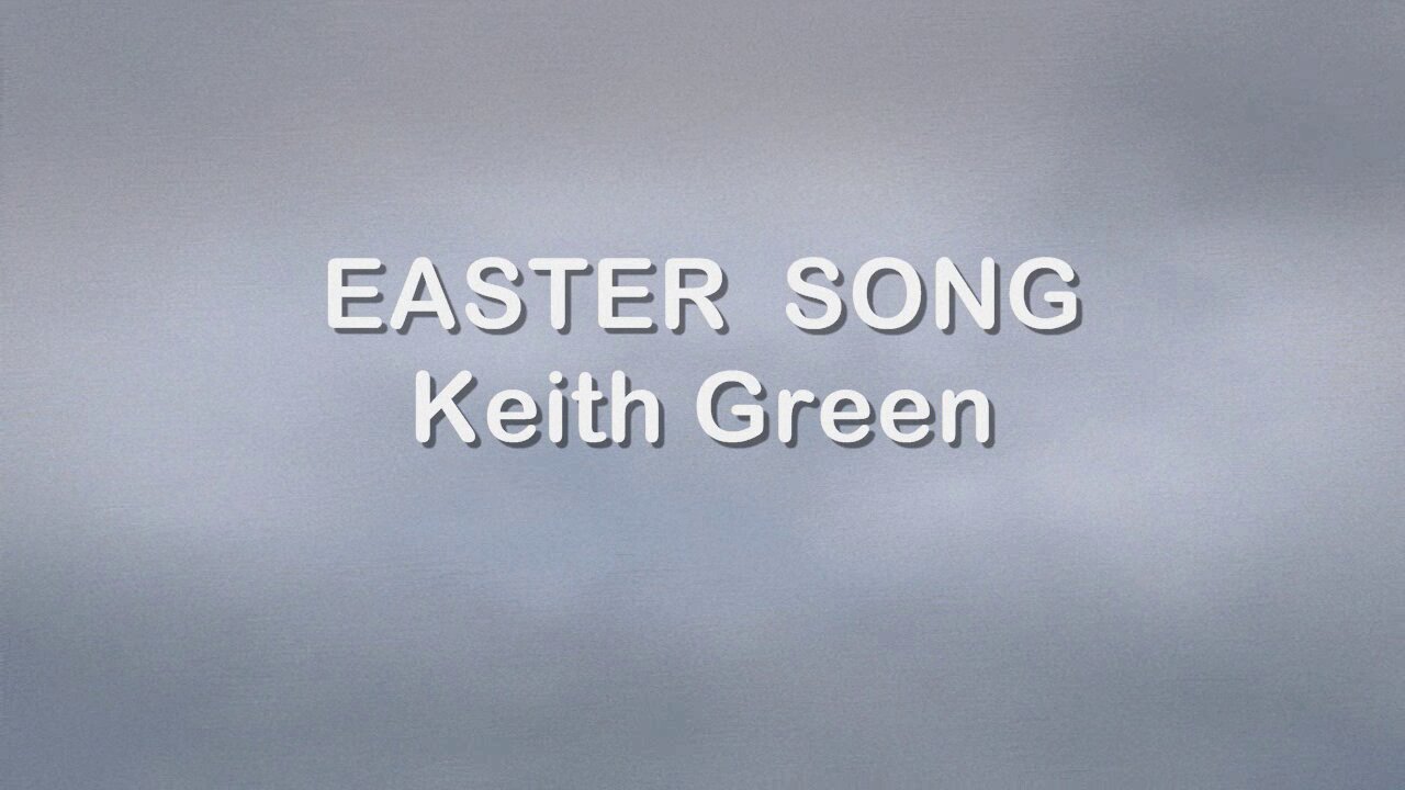 Easter Song - Keith Green (1977)