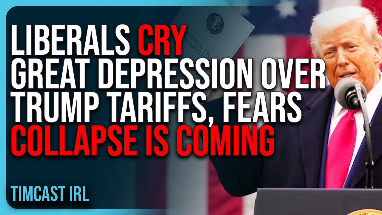 Liberals CRY GREAT DEPRESSION Over Trump Tariffs, FEARS Collapse Is Coming