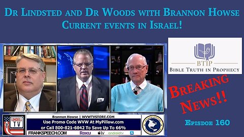 Episode 160 Breaking News Current situation in Israel with Dr Lindsted, Dr Woods and Brannon Howse.