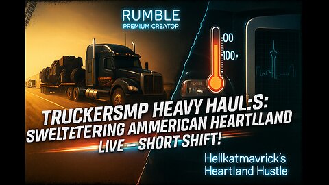 TRUCKERSMP HEAVY HAULS: SWELTERING AMERICAN HEARTLAND LIVE – SHORT SHIFT!
