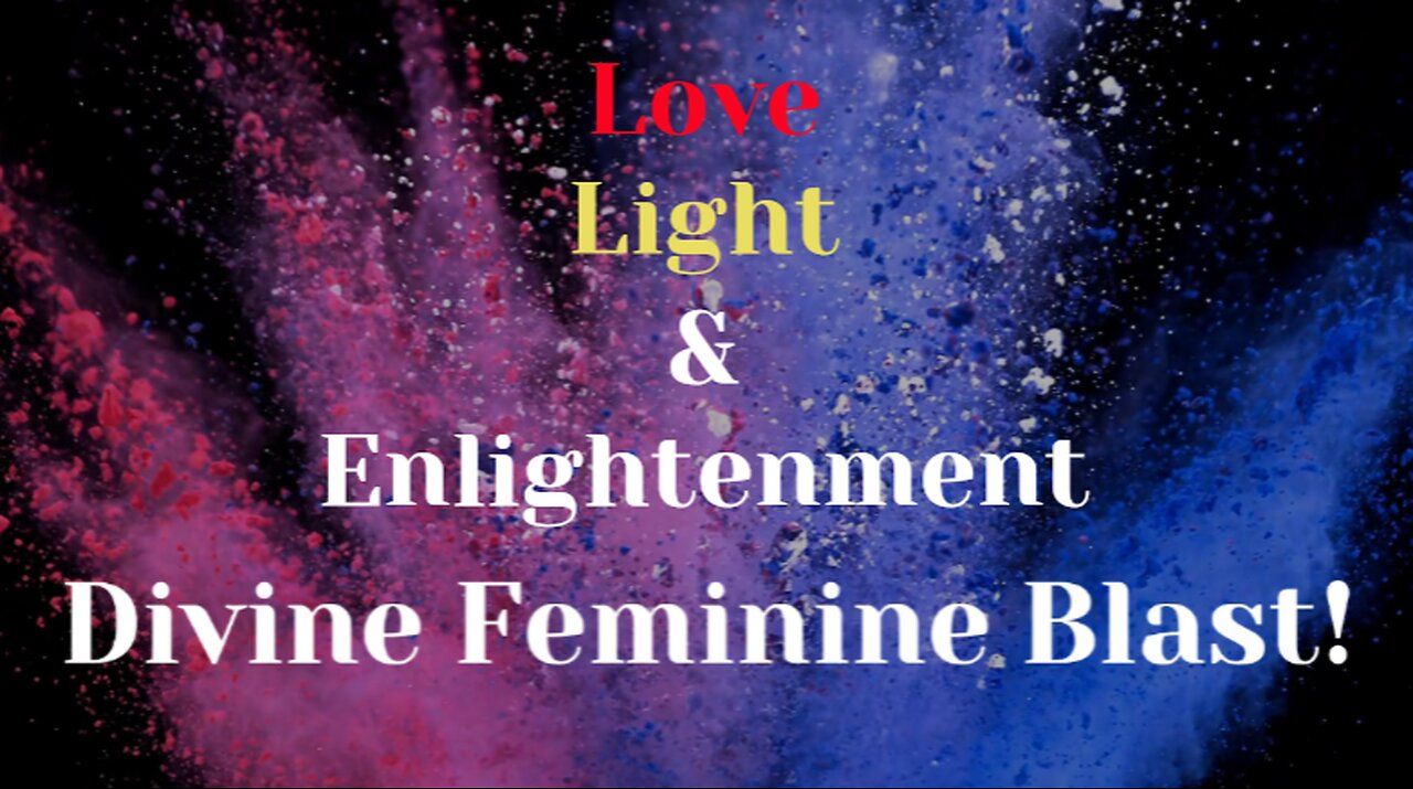 LOVE LIGHT & ENLIGHTENMENT*DIVINE FEMININE BLAST