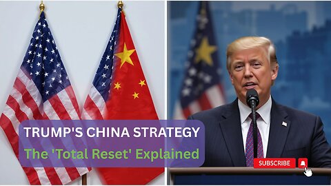 Trump's "TOTAL CHINA RESET" Statement DECODED: "Constructive" & "Opening Up China" – What It Means