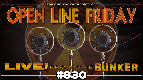 Live From The Bunker 830: Open Line Friday