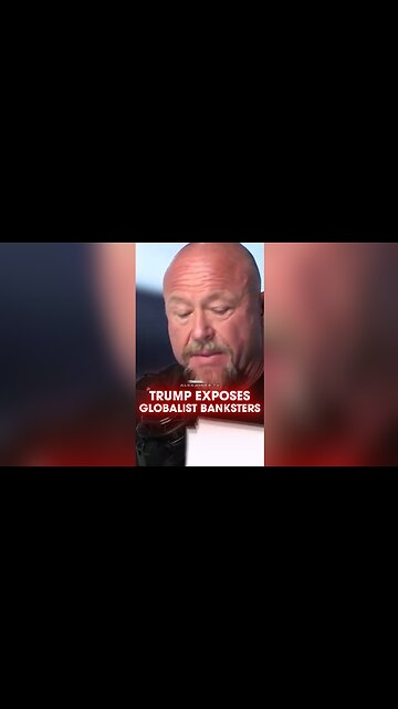 Alex Jones: Trump Exposes Globalist Banksters