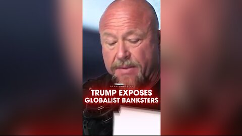 Alex Jones: Trump Exposes Globalist Banksters