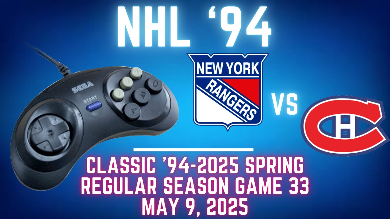 Classic '94-2025 Spring - Rangers (Len) at Canadiens (fox8803) at {Genesis} - Game 33