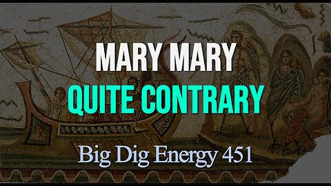 Big Dig Energy 451: Mary Mary Quite Contrary