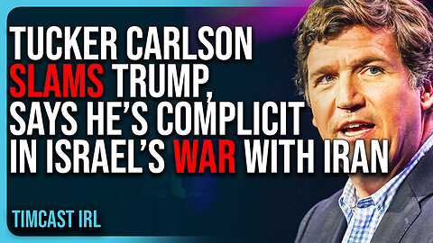 Tucker Carlson SLAMS Trump, Says He’s COMPLICIT In Israel’s War With Iran