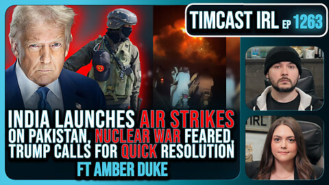 India Launches AIR STRIKES On Pakistan, Nuclear War Feared, Trump Calls For QUICK END | Timcast IRL