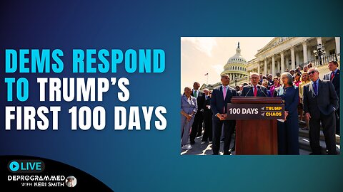 Democrats Respond to Trump's First 100 Days - LIVE Deprogrammed with Keri Smith
