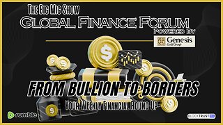 Global Finance Forum From Bullion To Borders We Cover It All
