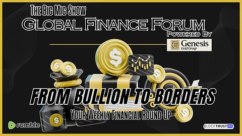 Global Finance Forum From Bullion To Borders We Cover It All