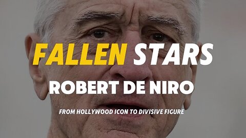 Fallen Stars: Robert De Niro | From Hollywood Icon to Divisive Figure