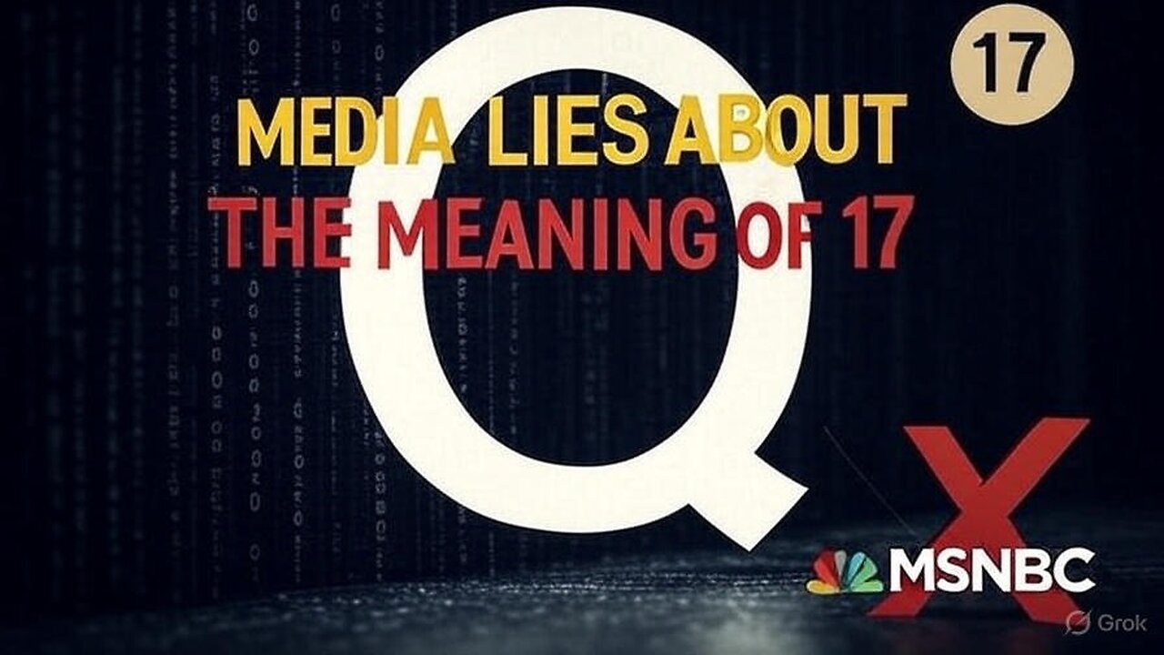 MEDIA LIES: The REAL Meaning of "Q" & The Number 17 They're Hiding From You