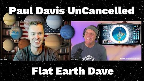 [Flat Earth Dave Interviews 2] Paul Davis UnCancelled PODCAST w Flat Earth Dave [Aug 1, 2024]