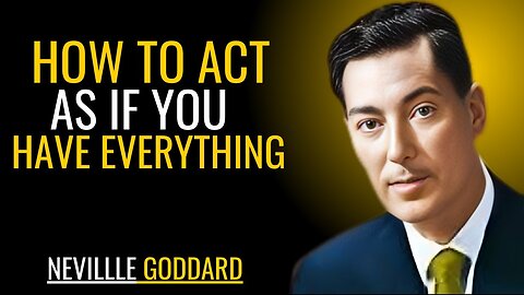 HOW TO ACT AS IF YOU HAVE EVERYTHING | NEVILLE GODDARD | POWERFUL TEACHINGS